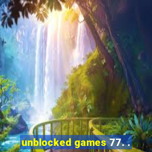 unblocked games 77. .